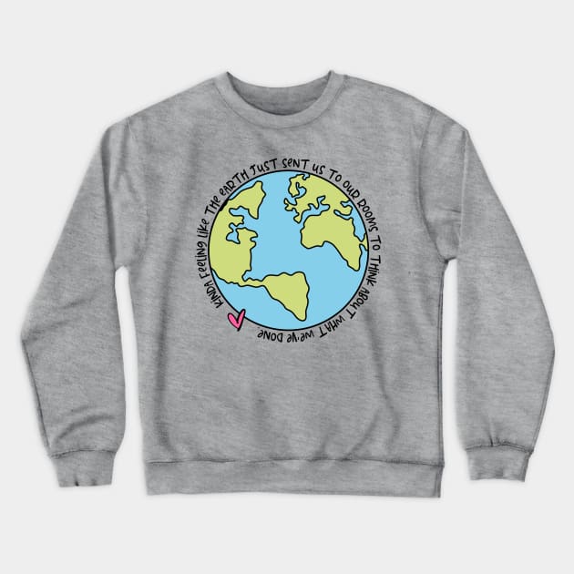 Kinda Feeling Like The Earth Just Sent Us To Our Rooms To Think About What We've Done COVID-19 Lockdown Quote Crewneck Sweatshirt by Caty Catherine